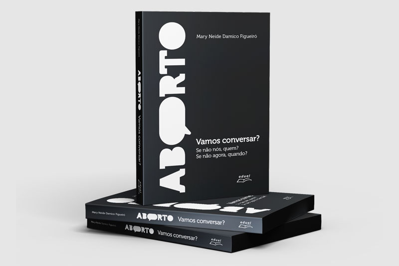 Aborto: Vamos conversar? Se não nós, quem? Se não agora, quando?